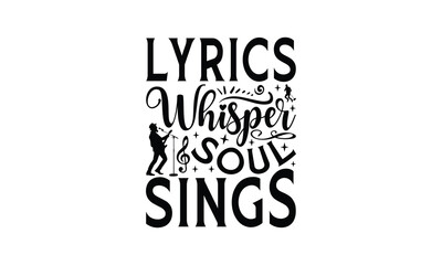 Lyrics Whisper Soul Sings - Singing t- shirt design, Hand drawn lettering phrase for Cutting Machine, Silhouette Cameo, Cricut, eps, Files for Cutting, Isolated on white background.