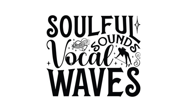 Soulful Sounds Vocal Waves - Singing t- shirt design, Hand drawn vintage illustration with hand-lettering and decoration elements, greeting card template with typography text, EPS 10