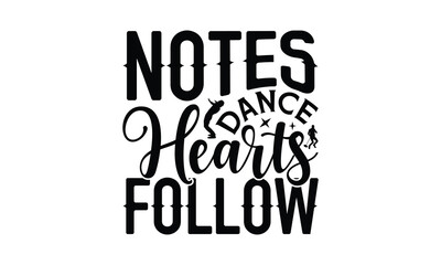 Notes Dance Hearts Follow - Singing t- shirt design, Hand drawn vintage illustration with hand-lettering and decoration elements, greeting card template with typography text, EPS 10