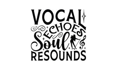Vocal Echoes Soul Resounds - Singing t- shirt design, Hand drawn lettering phrase isolated on white background, illustration for prints on bags, posters Vector illustration template, EPS 10