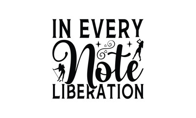 In Every Note Liberation - Singing t- shirt design, Hand drawn vintage hand lettering, This illustration can be used as a print and bags, stationary or as a poster. EPS 10