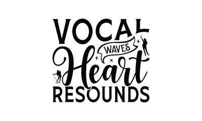 Vocal Waves Heart Resounds - Singing t- shirt design, Hand drawn vintage hand lettering, This illustration can be used as a print and bags, stationary or as a poster. EPS 10