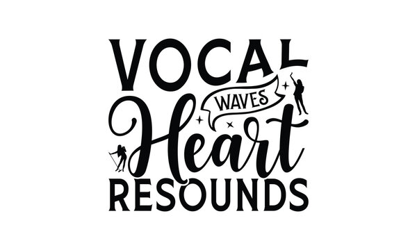 Vocal Waves Heart Resounds - Singing t- shirt design, Hand drawn vintage hand lettering, This illustration can be used as a print and bags, stationary or as a poster. EPS 10