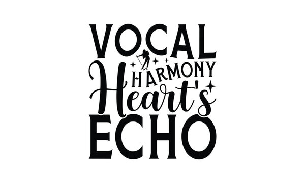 Vocal Harmony Heart's Echo - Singing t- shirt design, Hand drawn lettering phrase for Cutting Machine, Silhouette Cameo, Cricut, eps, Files for Cutting, Isolated on white background.