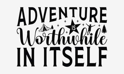 Adventure Is Worthwhile in Itself - Traveling t- shirt design, Hand drawn vintage hand lettering, This illustration can be used as a print and bags, stationary or as a poster. EPS 10