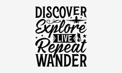 Discover Explore Live Repeat Wander - Traveling t- shirt design, Hand drawn vintage illustration with hand-lettering and decoration elements, greeting card template with typography text, EPS 10