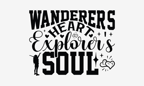 Wanderer's Heart Explorer's Soul - Traveling t- shirt design, Hand drawn lettering phrase for Cutting Machine, Silhouette Cameo, Cricut, eps, Files for Cutting, Isolated on white background.
