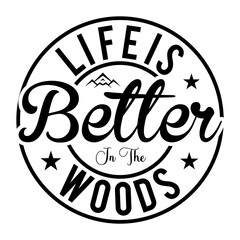 Fototapeta na wymiar Life Is Better In The Woods SVG Cut File