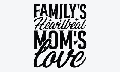 Obraz premium Family's Heartbeat Mom's Love - Mother's Day T-Shirt Design, A Dream Without A Deadline Is A Fantasy, Calligraphy Motivational Good Quotes, For Wall, Templates, Phrases, And Hoodie.