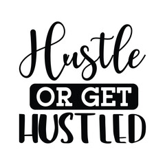 Hustle or get hustled t-shirt design