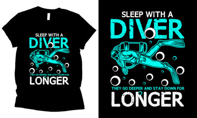 Sleep With A Diver They Go Deeper And Stay Down For Longer scuba diving t-shirt design. 