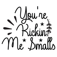 Obraz premium you're ricking me smalls