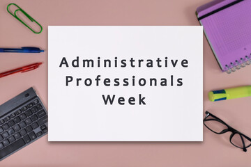 Administrative Professionals week, Secretaries Day or Admin Day. Holiday concept. Last full week of April. preparation for professional holiday.