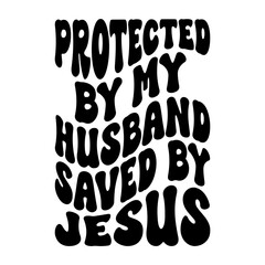 Protected By My Husband Saved By Jesus