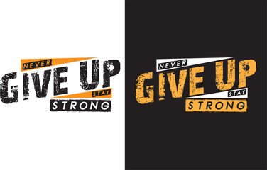 Never give up stay strong, Abstract typography t shirt design template.