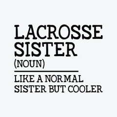 Lacrosse Sister Quote Lacrosse Player funny t-shirt design