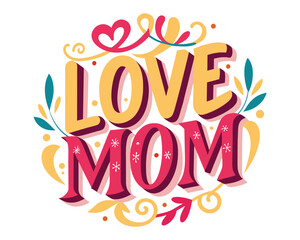 Love you mom Lettering Vector Typography With Handwritten Calligraphy Text