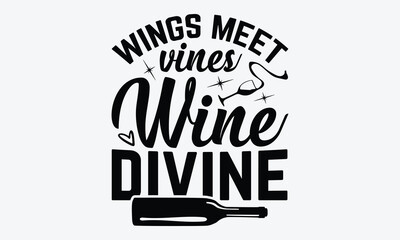 Wings Meet Vines Wine Divine - Wine And Butterfly T-Shirt Design, Handmade Calligraphy Vector Illustration, Greeting Card Template With Typography Text.