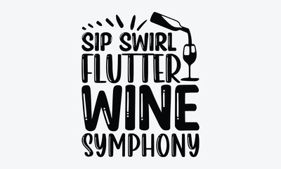Sip Swirl Flutter Wine Symphony - Wine And Butterfly T-Shirt Design, Handmade Calligraphy Vector Illustration, Calligraphy Motivational Good Quotes, Greeting Card, Template, With Typography Text.