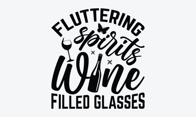 Fluttering Spirits Wine Filled Glasses - Wine And Butterfly T-Shirt Design, Hand Drawn Lettering Typography Quotes, Cute Hand Drawn Lettering Label Art, For Poster, Templates, And Wall.