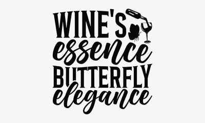 Wine's Essence Butterfly Elegance - Wine And Butterfly T-Shirt Design, Hand Drawn Lettering Typography Quotes, Inspirational Calligraphy Decorations, For Templates, Wall, And Flyer.