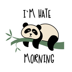 A cute lazy panda with a funny inscription. I m hate morning