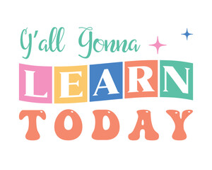 Y'all gonna learn today Teacher quote lettering retro wavy typographic art sign on white background