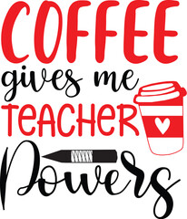 Coffee Gives Me Teacher Powers