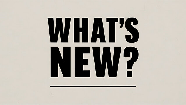  minimalist image featuring bold, black typography “WHAT’S NEW?” light beige background