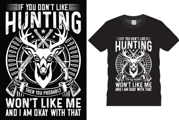 IF YOU DONT LIKE HUNTING THEN YOU PROBABLY WON'T LIKE ME t-shirts template. Hunters T shirt vector templates design. With grunge texture, rifles, deer, target tshirt designs. Ready or print in poster,