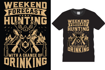 Weekend forecast hunting with chance of drinking shirts template. Hunters T shirt vector templates design. With grunge texture, rifles, deer, drink tshirt designs. Ready or print in poster, T-shirts, 