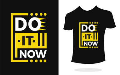 Do it now inspirational t shirt print typography modern style. Print Design for t-shirt, poster, mug.