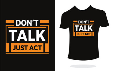 Don't talk just act  inspirational t shirt print typography modern style. Print Design for t-shirt, poster, mug.
