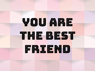 Inspirational words. You are my best friend - 766470710