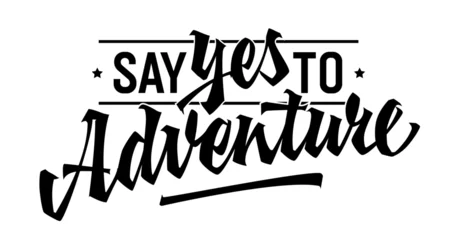Fototapeten Say YES to Adventure, bold lettering design. Isolated typography template showcasing dynamic calligraphy. For various uses, including adventure-themed projects. For web, print, fashion purposes © Olga