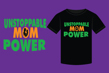 Mothers Day Unstoppable Mom Power Typography Tshirt design