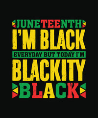 juneteenth i'm black everyday but today i'm blackity black t shirt design