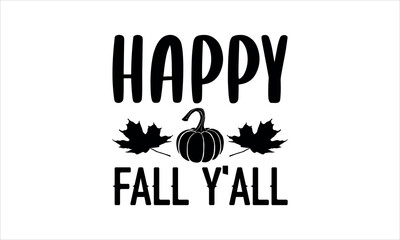 Fototapeta premium happy fall y'all- Thanksgiving t-shirt design, Isolated on white background, Calligraphy t shirt design, Hand drawn lettering phrase, card, flyer svg EPS 10 
