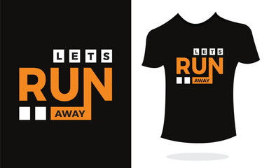 Let's run away inspirational t shirt print typography modern style. Print Design for t-shirt, poster, mug.