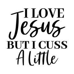 I Love Jesus But I Cuss A Little