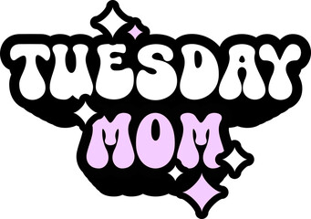 Tuesday Mom Sticker On Cute Style Design For Sticker, T-Shirt, Mug, Hoodie, Poster & For Any Merchandise Printing On Transparent Background