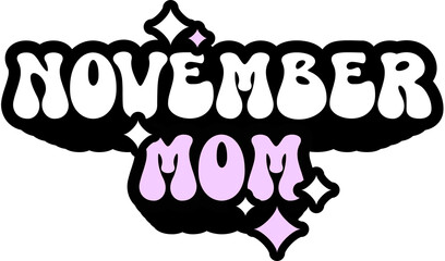 November Mom Sticker On Cute Style Design For Sticker, T-Shirt, Mug, Hoodie, Poster & For Any Merchandise Printing On Transparent Background