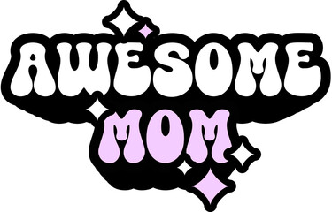 Awesome Mom Sticker On Cute Style Design For Sticker, T-Shirt, Mug, Hoodie, Poster & For Any Merchandise Printing On Transparent Background