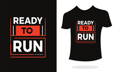 Ready to run inspirational t shirt print typography modern style. Print Design for t-shirt, poster, mug.