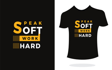 Fototapeta premium Speak soft work hard inspirational t shirt print typography modern style. Print Design for t-shirt, poster, mug.