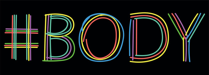 BODY Hashtag. Isolate neon doodle lettering text, multi-colored curved neon lines, like felt-tip pen, pensil. Hashtag #BODY for banner, t-shirts, mobile apps, typography, Adult resources