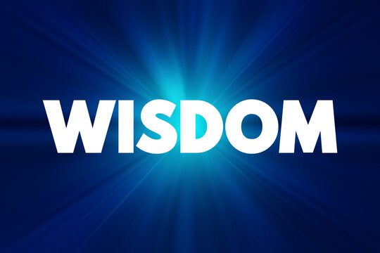 Wisdom - ability to contemplate and act using knowledge, experience, understanding, common sense and insight, text concept background