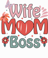Wife Mom Boss, Mother's Day, Mama, Mom lover T-shirt Design. Ready to print for apparel, poster, and illustration. Modern, simple, lettering.


 
