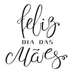 Feliz Dia das Maes, Happy Mothers Day in Portuguese handwritten typography, hand lettering. Hand drawn vector illustration, isolated text, quote. Mothers day design, card, banner element