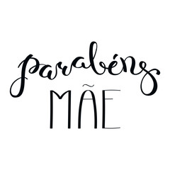 Parabens mae, Congratulations Mom in Portuguese, handwritten typography, hand lettering. Hand drawn vector illustration, isolated text, quote. Mothers day design, card, banner element